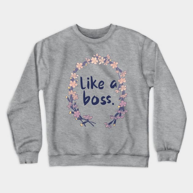 Like A Boss Crewneck Sweatshirt by FabulouslyFeminist